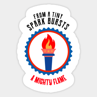 From a Tiny Spark, Bursts a Mighty Flame Sticker